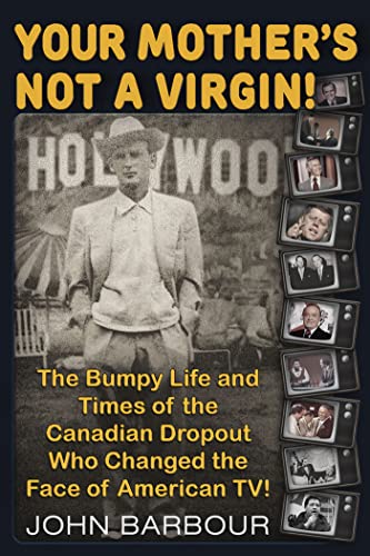 9781634242462: Your Mother's Not a Virgin!: The Bumpy Life and Times of the Canadian Dropout who changed the Face of American TV!