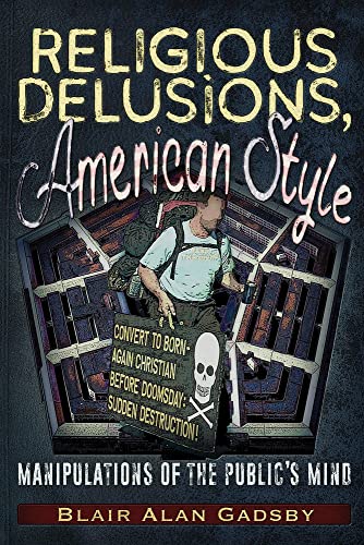 Beispielbild fr Religious Delusions, American Style: Manipulations of the Public  s Mind zum Verkauf von Bookmans