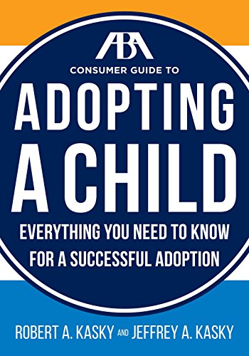 Stock image for The ABA Consumer Guide to Adopting a Child : Everything You Need to Know for a Successful Adoption for sale by Better World Books