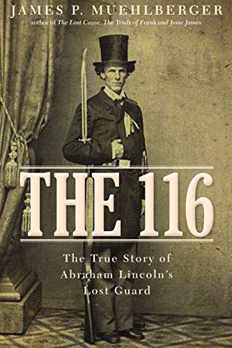 9781634251952: The 116: The True Story of Abraham Lincoln's Lost Guard