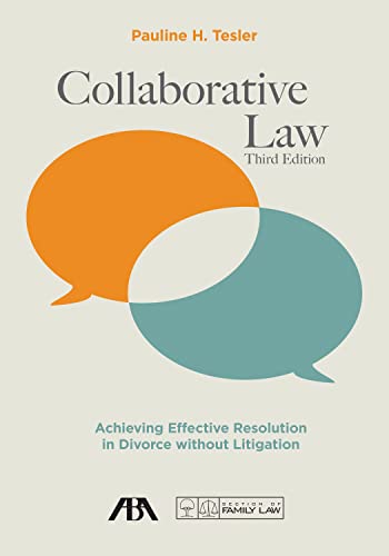 Collaborative Law: Achieving Effective Resolution in Divorce without Litigation, Third Edition - Tesler, Pauline