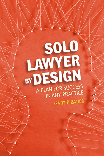 9781634258005: Solo Lawyer By Design: A Plan for Success in Any Practice