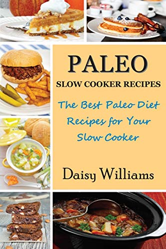 9781634280860: Paleo Slow Cooker Recipes: The Best Paleo Diet Recipes for Your Slow Cooker