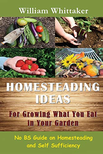 Stock image for Homesteading Ideas for Growing What You Eat in Your Garden No Bs Guide on Homesteading and Self Sufficiency for sale by PBShop.store US