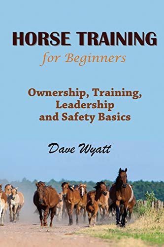 9781634282048: Horse Training for Beginners: Ownership, Training, Leadership and Safety Basics