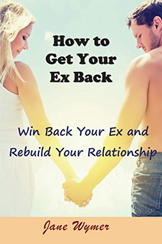 9781634282109: How to Get Your Ex Back: Win Back Your Ex and Rebuild Your Relationship
