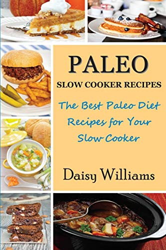 Stock image for Paleo Slow Cooker Recipes The Best Paleo Diet Recipes for Your Slow Cooker for sale by PBShop.store US