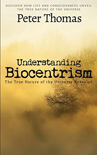 Beispielbild fr Understanding Biocentrism: The True Nature of the Universe Revealed: Discover How Life and Consciousness Unveil the True Nature of the Universe zum Verkauf von Books From California