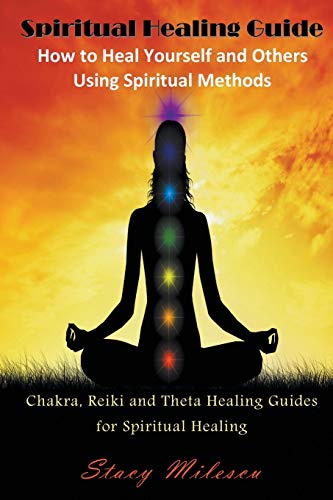 Stock image for Spiritual Healing Guide: How to Heal Yourself and Others Using Spiritual Methods: Chakra, Reiki and Theta Healing Guides for Spiritual Healing for sale by ThriftBooks-Atlanta