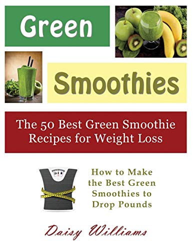 9781634282918: Green Smoothies: The 50 Best Green Smoothie Recipes for Weight Loss (Large Print): How to Make the Best Green Smoothies to Drop Pounds