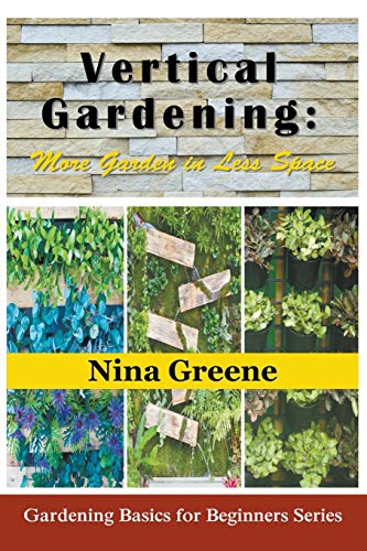 9781634283342: Vertical Gardening: More Garden in Less Space (Large Print): Gardening Basics for Beginners Series