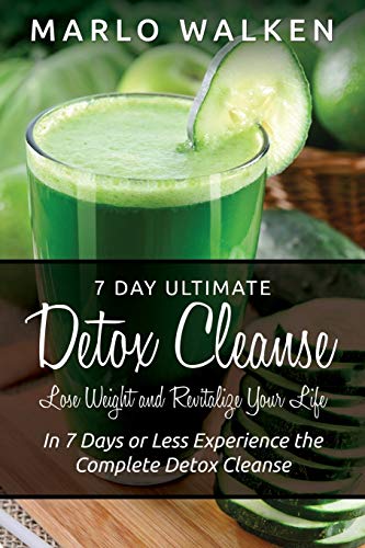 Stock image for 7 Day Ultimate Detox Cleanse: Lose Weight and Revitalize Your Life: In 7 Days or Less Experience the Complete Detox Cleanse for sale by Chiron Media