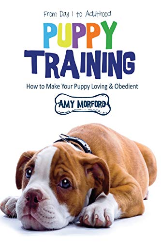 Stock image for Puppy Training From Day 1 to Adulthood How to Make Your Puppy Loving and Obedient for sale by PBShop.store US