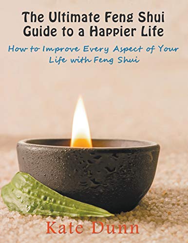 Stock image for The Ultimate Feng Shui Guide to a Happier Life: How to Improve Every Aspect of Your Life with Feng Shui for sale by ThriftBooks-Atlanta