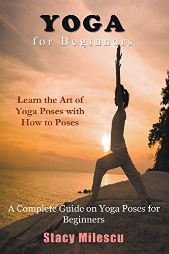 Beispielbild fr Yoga for Beginners A Complete Guide on Yoga Poses for Beginners zum Verkauf von PBShop.store US