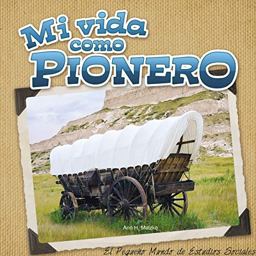 Imagen de archivo de Mi vida como pionero (Little World Social Studies) (Spanish Edition) a la venta por Irish Booksellers