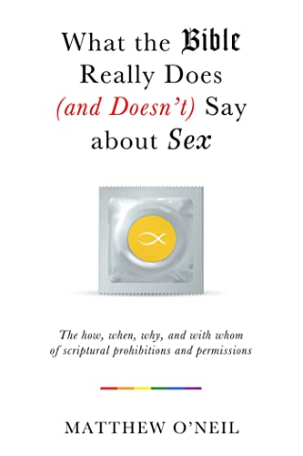 Stock image for What the Bible Really Does (And Doesn't Say) about Sex : The How, When, Why, and with Whom of Scriptural Prohibitions and Permissions for sale by Better World Books: West