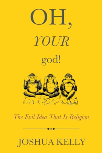 Beispielbild fr Oh, Your God!: The Evil Idea That Is Religion zum Verkauf von WorldofBooks