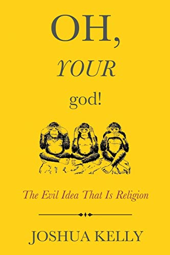 Stock image for Oh, Your God!: The Evil Idea That Is Religion for sale by Hippo Books