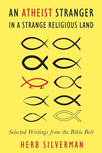 Stock image for An Atheist Stranger in a Strange Religious Land: Selected Writings from the Bible Belt for sale by ThriftBooks-Dallas