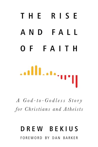 Beispielbild fr The Rise and Fall of Faith : A God-To-Godless Story for Christians and Atheists zum Verkauf von Better World Books