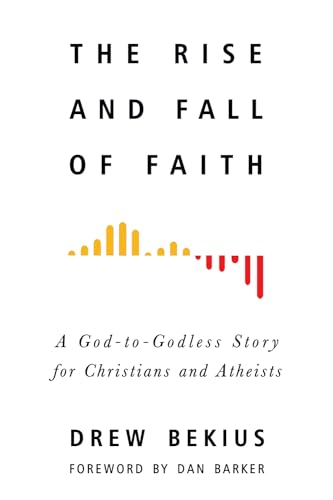 Stock image for The Rise and Fall of Faith: A God-to-Godless Story for Christians and Atheists for sale by Your Online Bookstore