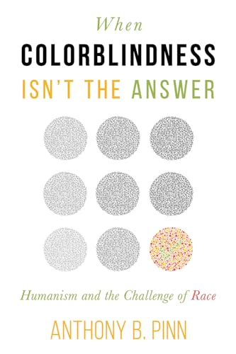 Stock image for When Colorblindness Isn't the Answer : Humanism and the Challenge of Race for sale by Better World Books