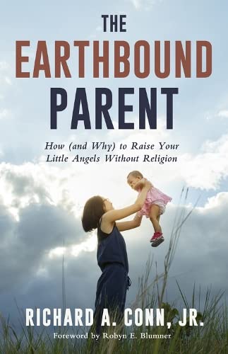 Beispielbild fr The Earthbound Parent: How (and Why) to Raise Your Little Angels Without Religion zum Verkauf von SecondSale