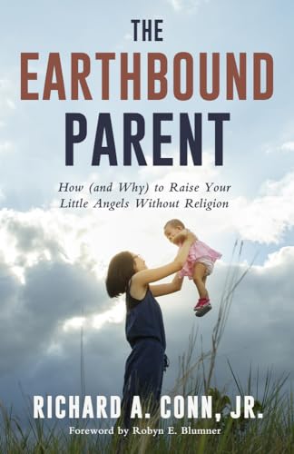 Stock image for The Earthbound Parent: How (and Why) to Raise Your Little Angels Without Religion for sale by SecondSale