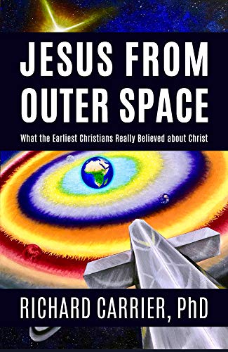 9781634311946: Jesus from Outer Space: What the Earliest Christians Really Believed about Christ