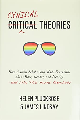 Beispielbild fr Cynical Theories : How Activist Scholarship Made Everything about Race, Gender, and Identity--And Why This Harms Everybody zum Verkauf von Better World Books