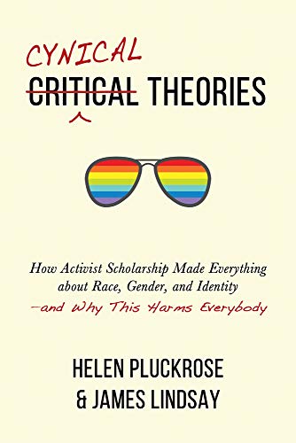 Stock image for Cynical Theories : How Activist Scholarship Made Everything about Race, Gender, and Identity--And Why This Harms Everybody for sale by Better World Books