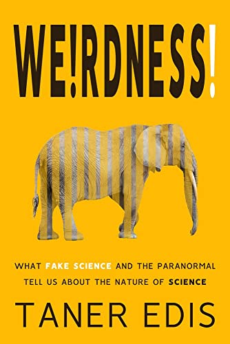 Stock image for Weirdness! : What Fake Science and the Paranormal Tell Us about the Nature of Science for sale by Better World Books