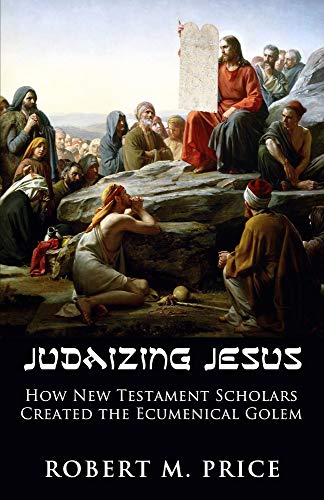 Beispielbild fr Judaizing Jesus : How New Testament Scholars Created the Ecumenical Golem zum Verkauf von Better World Books