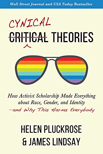 Beispielbild fr Cynical Theories: How Activist Scholarship Made Everything about Race, Gender, and Identity  and Why This Harms Everybody zum Verkauf von BooksRun