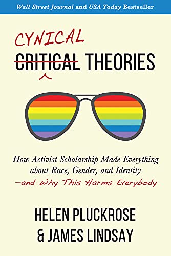 

Cynical Theories: How Activist Scholarship Made Everything about Race, Gender, and Identity―and Why This Harms Everybody