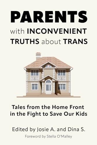 Beispielbild fr Parents with Inconvenient Truths about Trans: Tales from the Home Front in the Fight to Save Our Kids zum Verkauf von BooksRun