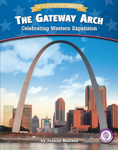 Beispielbild fr The Gateway Arch: Celebrating Western Expansion (Let`s Celebrate America) zum Verkauf von Buchpark