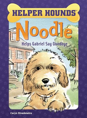 9781634409186: Noodle Helps Gabriel Say Goodbye (Helper Hounds)