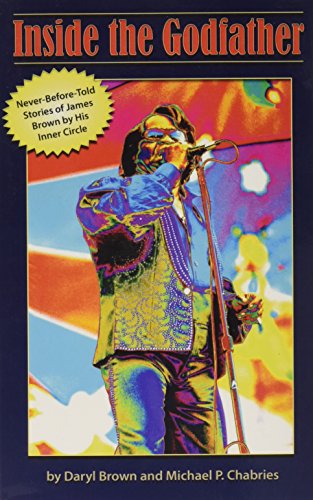 9781634439381: Inside the Godfather: Never Before Told Stories of James Brown by His Inner Circle