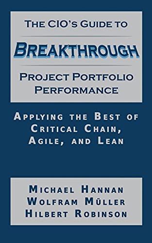 Beispielbild fr The CIO'S Guide to Breakthrough Project Portfolio Performance: Applying the Best of Critical Chain, Agile, and Lean zum Verkauf von Lucky's Textbooks