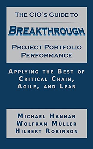 9781634439428: The CIO's Guide to Breakthrough Project Portfolio Performance: Applying the Best of Critical Chain, Agile, and Lean