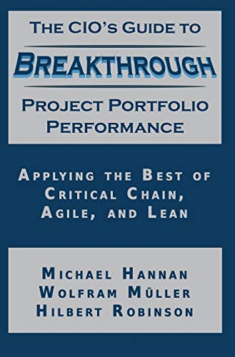 Beispielbild fr The CIO's Guide to Breakthrough Project Portfolio Performance: Applying the Best of Critical Chain, Agile, and Lean zum Verkauf von Books Unplugged