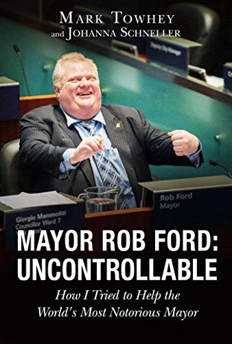 Beispielbild fr Mayor Rob Ford: Uncontrollable : How I Tried to Help the World's Most Notorious Mayor zum Verkauf von Better World Books