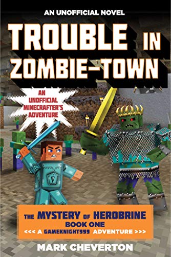 Imagen de archivo de Trouble in Zombie-town: The Mystery of Herobrine: Book One: A Gameknight999 Adventure: An Unofficial Minecrafter?s Adventure (Unofficial Minecrafters Mystery of Herobrine) a la venta por Jenson Books Inc