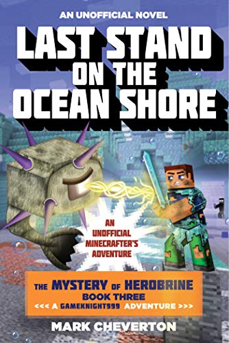 Last Stand on the Ocean Shore: The Mystery of Herobrine: Book Three: A Gameknight999 Adventure: A...