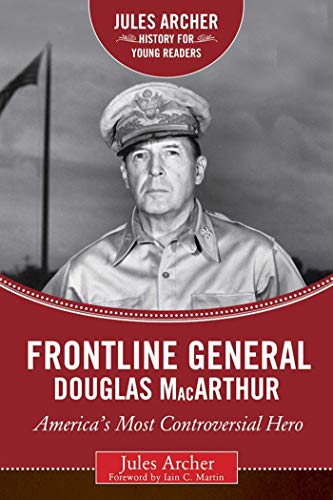 Imagen de archivo de Frontline General: Douglas MacArthur: America's Most Controversial Hero (Jules Archer History for Young Readers) a la venta por ZBK Books