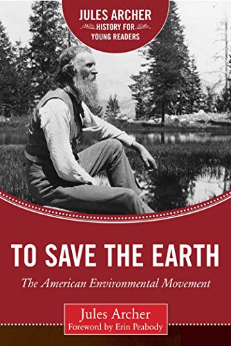 Imagen de archivo de To Save the Earth: The American Environmental Movement (Jules Archer History for Young Readers) a la venta por Book Outpost