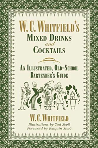 Imagen de archivo de W. C. Whitfield's Mixed Drinks and Cocktails: An Illustrated, Old-School Bartender's Guide a la venta por SecondSale