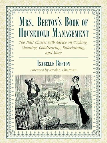 Beispielbild fr Mrs. Beeton's Book of Household Management: The 1861 Classic with Advice on Cooking, Cleaning, Childrearing, Entertaining, and More zum Verkauf von WorldofBooks